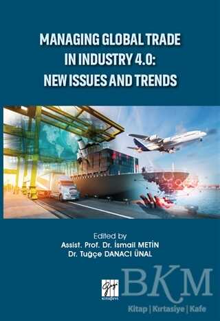 Managing Global Trade in Industry 4.0: New Issues and Trends - Gazi Kitabevi