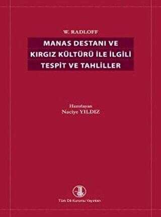 Manas Destanı W. Radloff ve Kırgız Kültürüyle İlgili Tespit ve Tahliller - Türk Dil Kurumu Yayınları