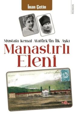 Manastırlı Eleni - Mustafa Kemal Atatürk`ün İlk Aşkı - 1