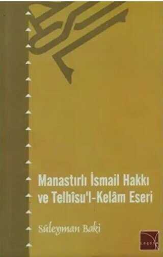 Manastırlı İsmail Hakkı ve Telhisu`l-Kelam Eseri - Logosa Yayınları