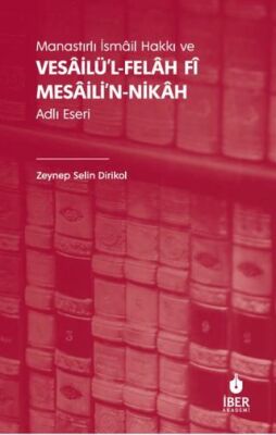 Manastırlı İsmâil Hakkı ve Vesâilü’l-felâh Fî Mesâili’n-nikâh Adlı Eseri - 1
