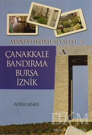 Manevi İklime Seyahat - 5 - Çanakkale, Bandırma, Bursa, İznik - Tekbir Yayınları