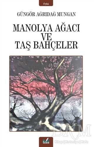 Manolya Ağacı ve Taş Bahçeler - İzan Yayıncılık