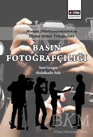 Manşet İllüstrasyonlarından Dijital Haber Fotoğrafına Basın Fotoğrafçılığı - Eğitim Yayınevi - Ders Kitapları