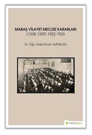Maraş Vilayet Meclisi Kararları 1338-1339-1922-1923 - Hiperlink Yayınları