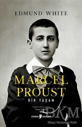 Marcel Proust: Bir Yaşam - Edebi Şeyler