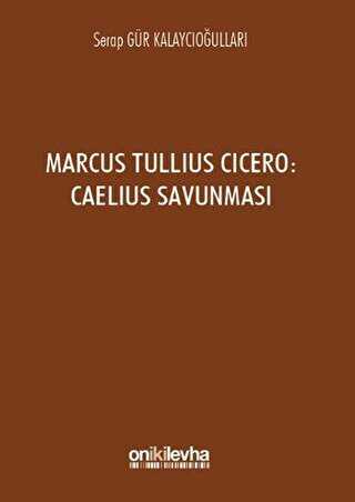 Marcus Tullius Cicero : Caelius Savunması - On İki Levha Yayınları