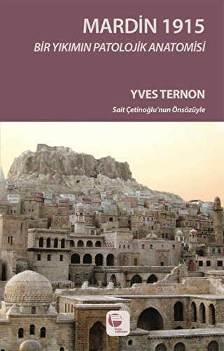 Mardin 1915 Bir Yıkımın Patolojik Anatomisi - Belge Yayınları