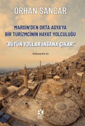 Mardin`den Orta Asya`ya Bir Turizmcinin Hayat Yolculuğu - Bilir Kitap