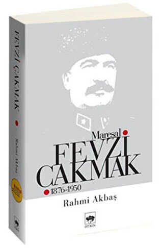 Mareşal Fevzi Çakmak 1876 - 1950