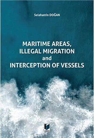 Maritime Areas, Illegal Migration And Interception Of Vessels - Adalet Yayınevi