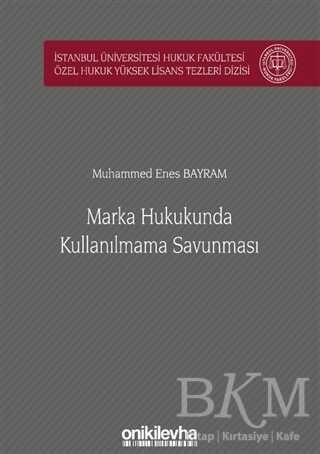 Marka Hukukunda Kullanılmama Savunması İstanbul Üniversitesi Hukuk Fakültesi Özel Hukuk Yüksek Lisans Tezleri Dizisi No: 52 - On İki Levha Yayınları