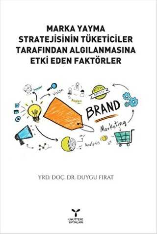 Marka Yayma Stratejisinin Tüketiciler Tarafından Algılanmasına Etki Eden Faktörler - Umuttepe Yayınları