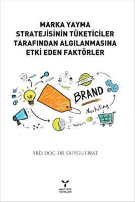 Marka Yayma Stratejisinin Tüketiciler Tarafından Algılanmasına Etki Eden Faktörler kapağı