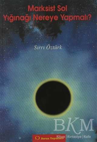 Marksist Sol Yığınağı Nereye Yapmalı? - Sorun Yayınları