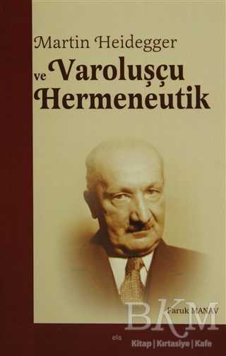 Martin Heidegger ve Varoluşçu Hermeneutik - Elis Yayınları