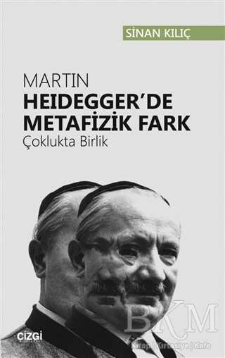 Martin Heidegger`de Metafizik Fark - Çizgi Kitabevi Yayınları