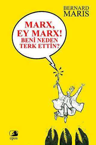 Marx, Ey Marx! Beni Neden Terk Ettin? - Epos Yayınları