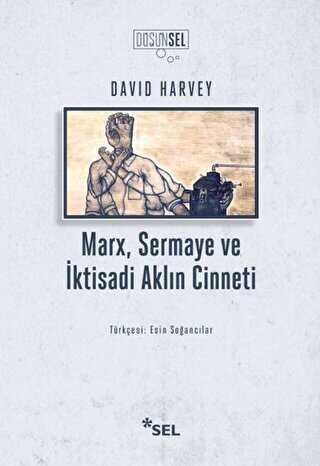 Marx, Sermaye ve İktisadi Aklın Cinneti - Sel Yayıncılık