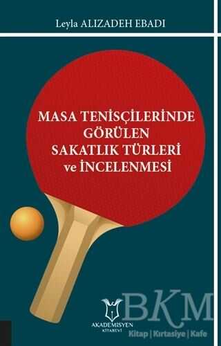 Masa Tenisçilerinde Görülen Sakatlık Türleri ve İncelenmesi - Akademisyen Kitabevi