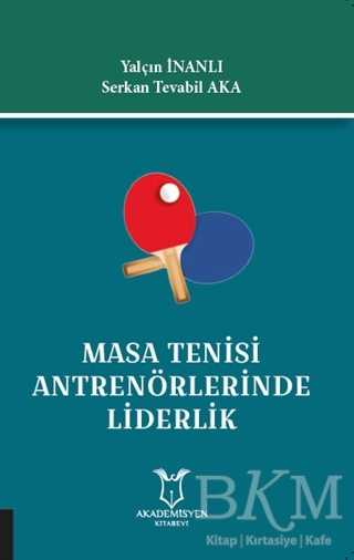 Masa Tenisi Antrenörlerinde Liderlik - Akademisyen Kitabevi