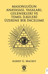 Masonluğun Anayasası, Yasaları, Gelenekleri ve Temel İlkeleri Üzerine Bir İnceleme - Dorlion Yayınları