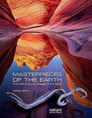 Masterpieces of the Earth : From Fire to Ice, the Creation of Our World