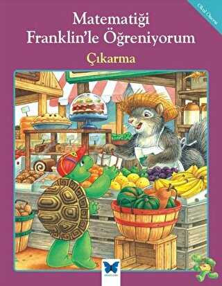 Matematiği Franklin’le Öğreniyorum: Çıkarma - Mavi Kelebek Yayınları