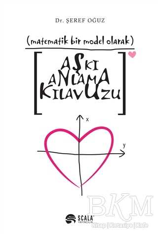 Matematik Bir Model Olarak Aşkı Anlama Kılavuzu - Scala Yayıncılık