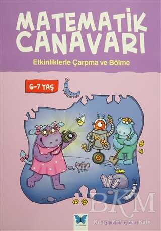 Matematik Canavarı - Etkinliklerle Çarpma ve Bölme 6-7 yaş - Mavi Kelebek Yayınları