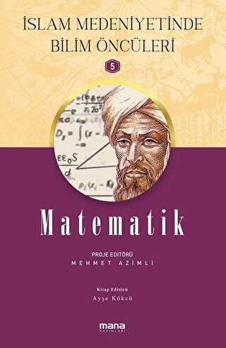 Matematik - İslam Medeniyetinde Bilim Öncüleri 5 - Mana Yayınları