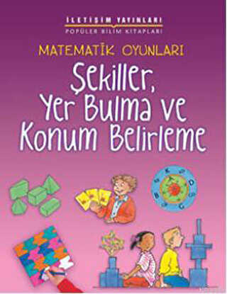 Matematik Oyunları - Şekiller, Yer Bulma ve Konum Belirleme - İletişim Yayınevi