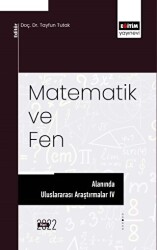 Matematik ve Fen Alanında Uluslararası Araştırmalar IV - Eğitim Yayınevi - Bilimsel Eserler