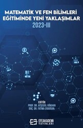 Matematik ve Fen Bilimleri Eğitiminde Yeni Yaklaşımlar 2023-III - Efe Akademi Yayınları