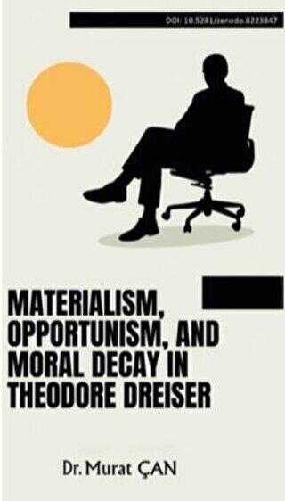 Materialism, Opportunism, And Moral Decay In Theodore Dreiser