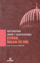 Matüridi’nin Hikmet Tasavvurunda Evren, İnsan ve Din - Ensar Neşriyat