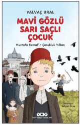 Mavi Gözlü Sarı Saçlı Çocuk - Mustafa Kemal’in Çocukluk Yılları Fleksi Kapak - Yapı Kredi Yayınları