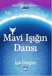 Mavi Işığın Dansı Şimdi Değişim Zamanı - Işık Terapi Yayınları
