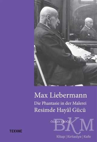 Max Liebermann: Resimde Hayal Gücü - Tekhne Yayınları