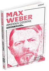 Max Weber - Amerika Üzerine - Sonçağ Yayınları