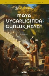 Maya Uygarlığında Günlük Hayat - Alfa Yayınları