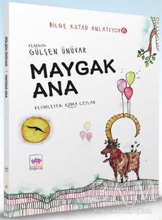 Maygak Ana - Bilge Kutad Anlatıyor 6 - Ötüken Çocuk Yayınları