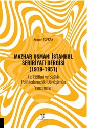 Mazhar Osman: İstanbul Seririyatı Dergisi 1919-1951 Tıp Eğitimi ve Sağlık Politikalarındaki Dönüşü - Akademisyen Kitabevi