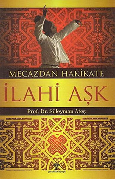 Mecazdan Hakikate İlahi Aşk - Yeni Ufuklar Neşriyat