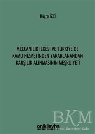 Meccanilik İlkesi ve Türkiye`de Kamu Hizmetinden Yararlanandan Karşılık Alınmasının Meşruiyeti - 1