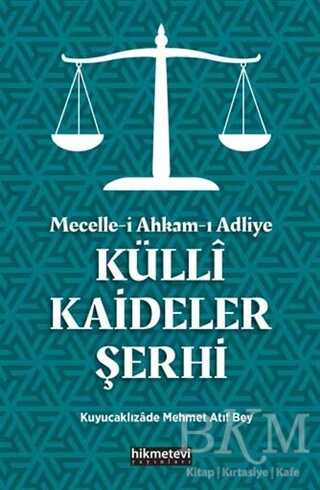 Mecelle-i Ahkam-ı Adliye Külli Kaideler Şerhi - Hikmetevi Yayınları