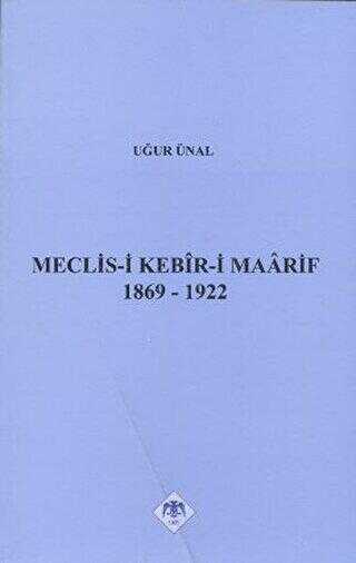 Meclis-i Kebir-i Maarif 1869-1922 - Türk Tarih Kurumu Yayınları