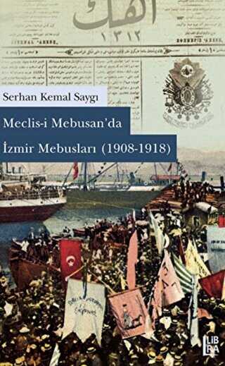 Meclisi Mebusan’da İzmir Mebusları 1908-1918