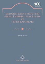 Medaris-İ İlmiye Müfettişi Serezli Mehmet Esat Efendi ve Teftiş Raporları - Türk Tarih Kurumu Yayınları