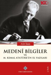 Medeni Bilgiler ve M. Kemal Atatürk`ün El Yazıları - Türk Tarih Kurumu Yayınları
